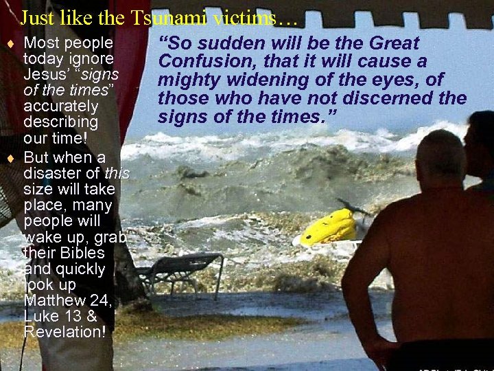 Just like the Tsunami victims… ¨ Most people today ignore Jesus’ “signs of the