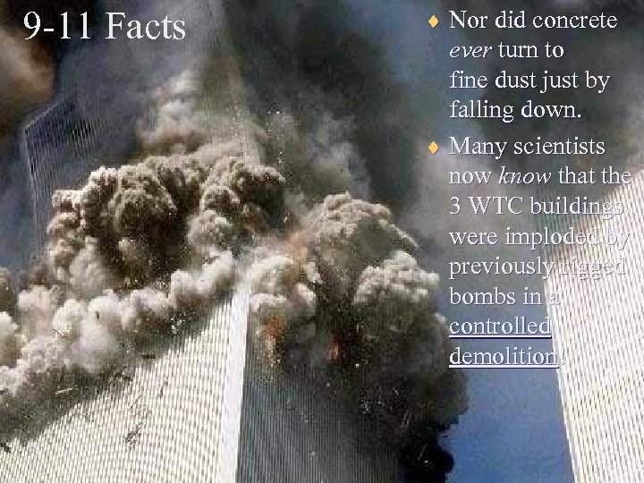9 -11 Facts ¨ Nor did concrete ever turn to fine dust just by