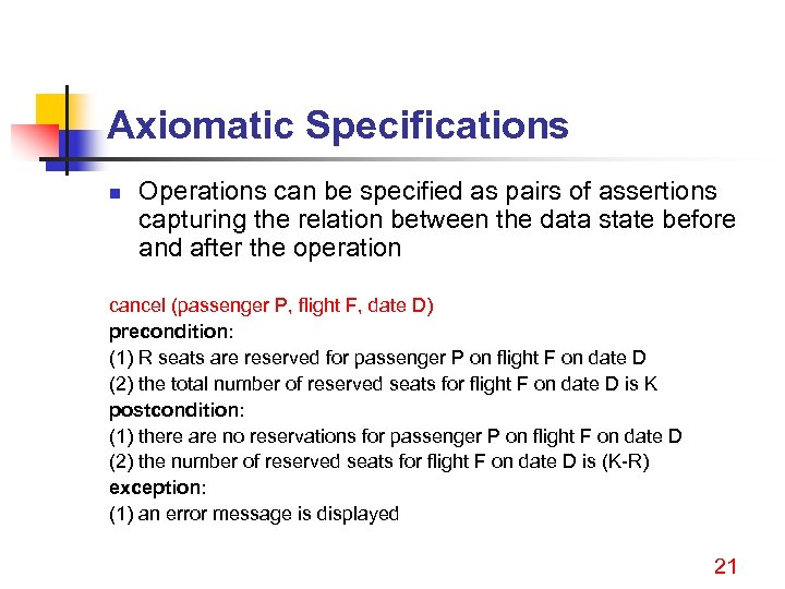 Axiomatic Specifications n Operations can be specified as pairs of assertions capturing the relation