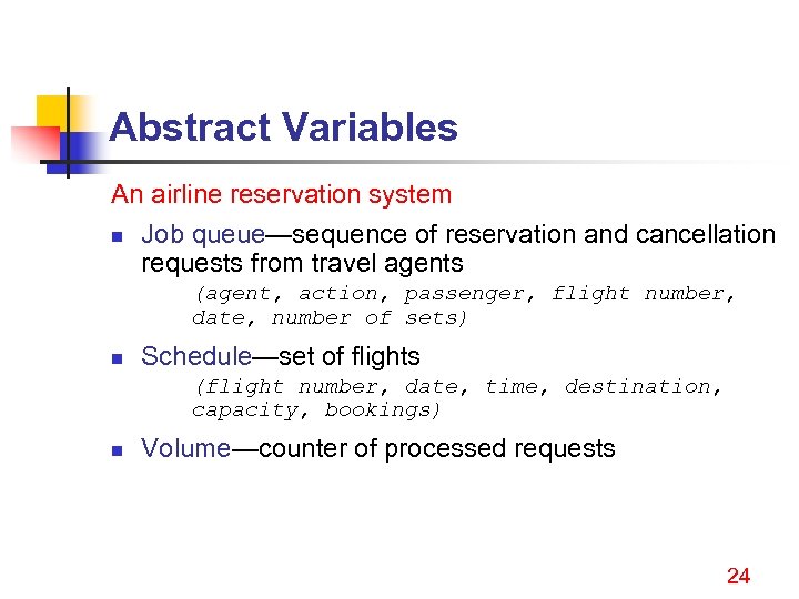 Abstract Variables An airline reservation system n Job queue—sequence of reservation and cancellation requests
