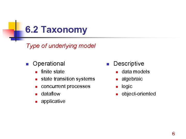 6. 2 Taxonomy Type of underlying model n Operational n n n finite state