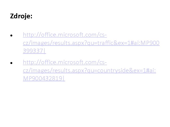 Zdroje: http: //office. microsoft. com/cscz/images/results. aspx? qu=traffic&ex=1#ai: MP 900 399337| http: //office. microsoft. com/cscz/images/results.