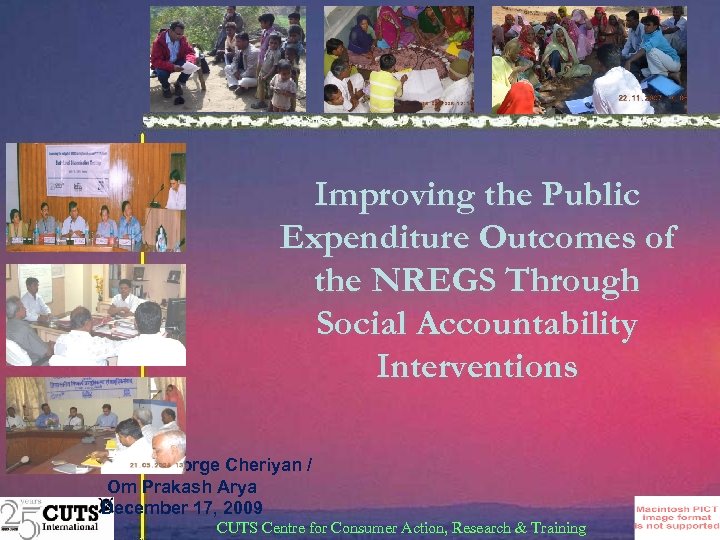 Improving the Public Expenditure Outcomes of the NREGS Through Social Accountability Interventions Presenters: George