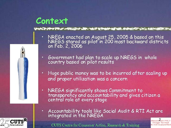Context • NREGA enacted on August 25, 2005 & based on this NREGS stared