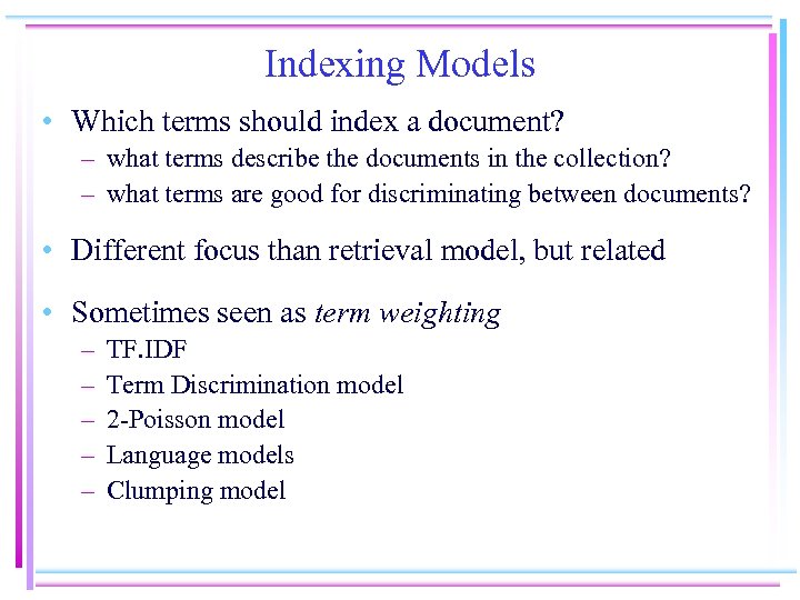 Indexing Models • Which terms should index a document? – what terms describe the