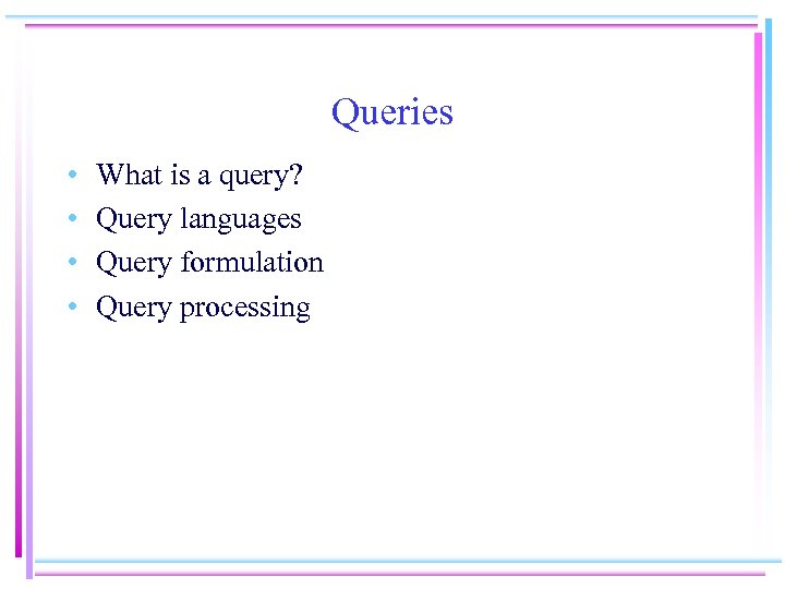 Queries • • What is a query? Query languages Query formulation Query processing 