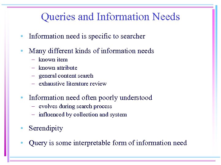 Queries and Information Needs • Information need is specific to searcher • Many different