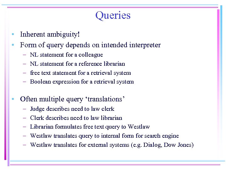 Queries • Inherent ambiguity! • Form of query depends on intended interpreter – –