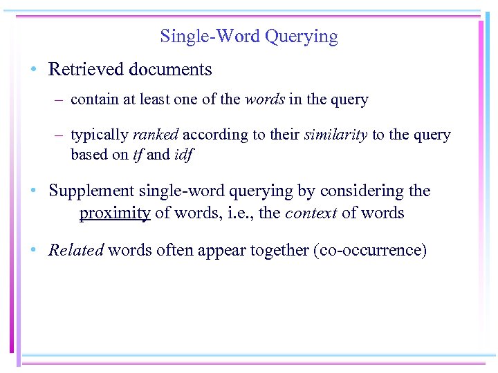 Single-Word Querying • Retrieved documents – contain at least one of the words in