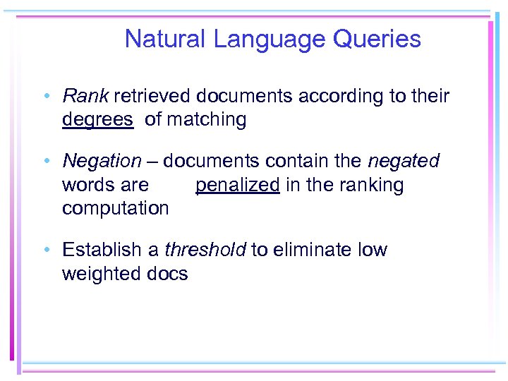 Natural Language Queries • Rank retrieved documents according to their degrees of matching •