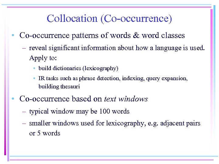 Collocation (Co-occurrence) • Co-occurrence patterns of words & word classes – reveal significant information