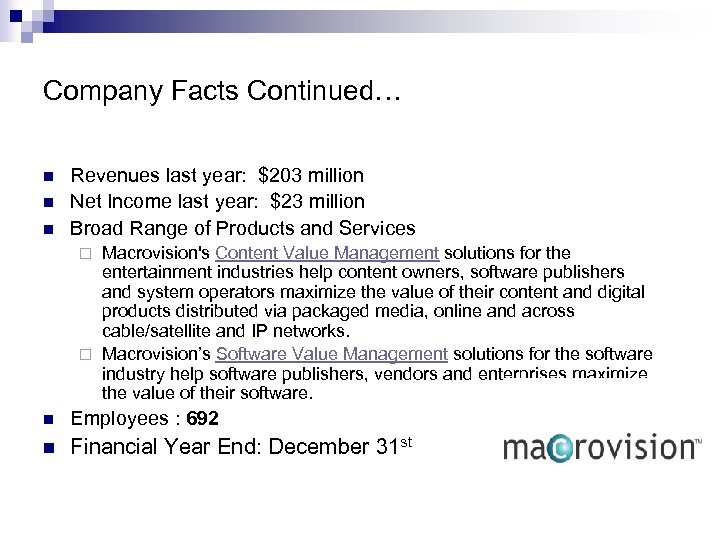 Company Facts Continued… n n n Revenues last year: $203 million Net Income last