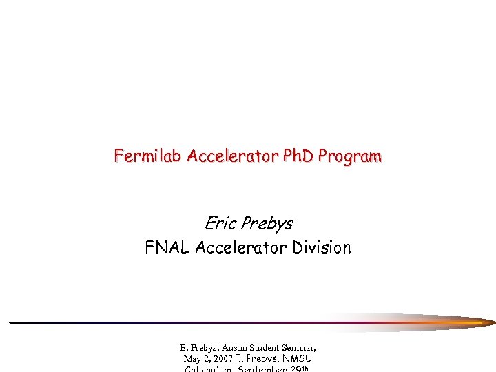 Fermilab Accelerator Ph. D Program Eric Prebys FNAL Accelerator Division E. Prebys, Austin Student