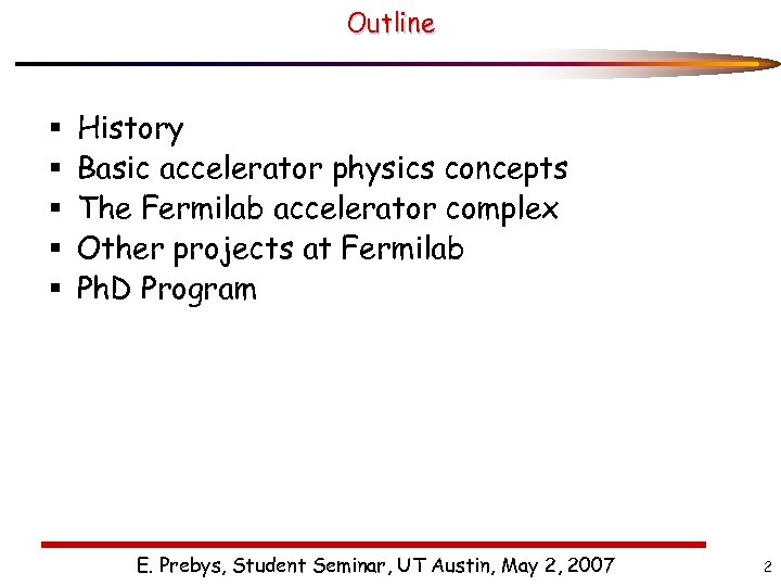 Outline § § § History Basic accelerator physics concepts The Fermilab accelerator complex Other
