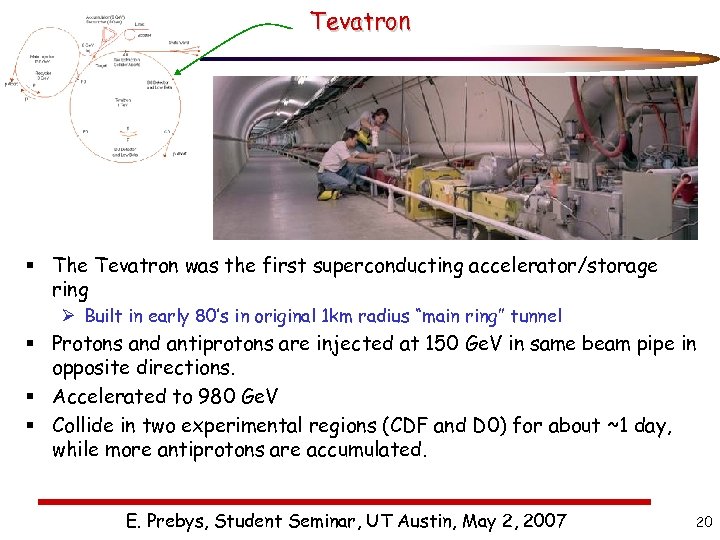 Tevatron § The Tevatron was the first superconducting accelerator/storage ring Ø Built in early