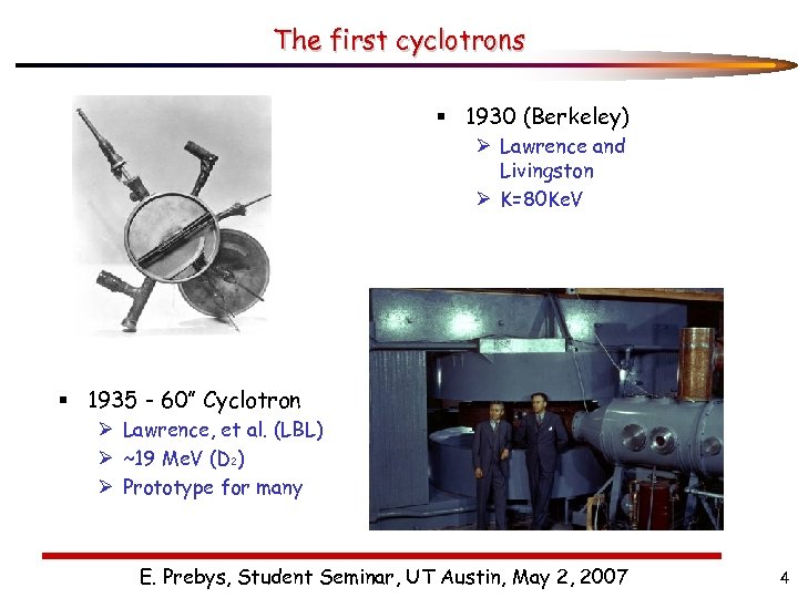 The first cyclotrons § 1930 (Berkeley) Ø Lawrence and Livingston Ø K=80 Ke. V