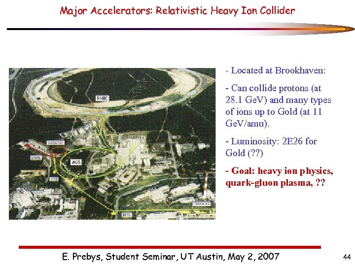 Major Accelerators: Relativistic Heavy Ion Collider - Located at Brookhaven: - Can collide protons