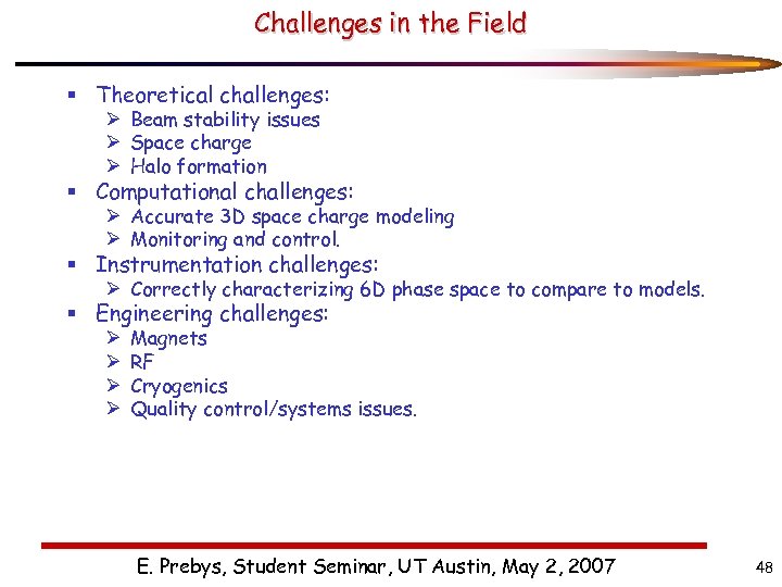 Challenges in the Field § Theoretical challenges: Ø Beam stability issues Ø Space charge