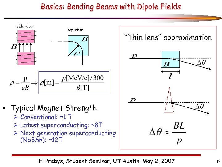 Basics: Bending Beams with Dipole Fields side view top view “Thin lens” approximation §