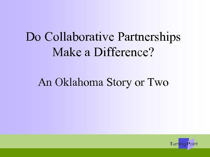 Do Collaborative Partnerships Make a Difference? An Oklahoma Story or Two Turning Point 