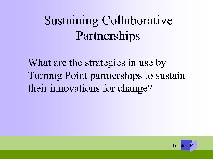 Sustaining Collaborative Partnerships What are the strategies in use by Turning Point partnerships to
