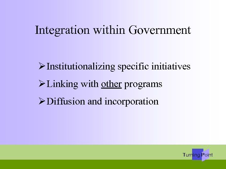 Integration within Government Ø Institutionalizing specific initiatives Ø Linking with other programs Ø Diffusion