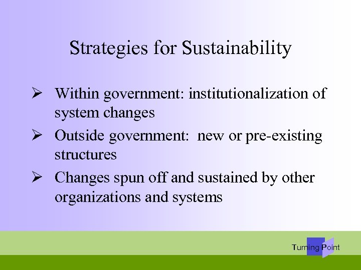 Strategies for Sustainability Ø Within government: institutionalization of system changes Ø Outside government: new