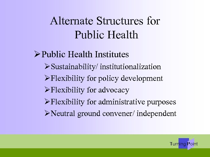 Alternate Structures for Public Health Ø Public Health Institutes ØSustainability/ institutionalization ØFlexibility for policy