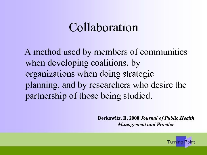 Collaboration A method used by members of communities when developing coalitions, by organizations when