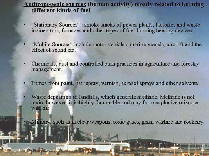 Anthropogenic sources (human activity) mostly related to burning different kinds of fuel • 