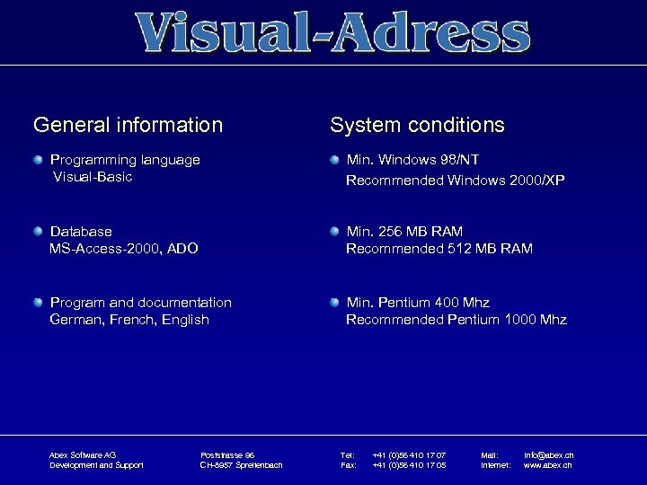 General information System conditions Programming language Visual-Basic Min. Windows 98/NT Recommended Windows 2000/XP Database