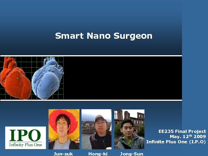 Smart Nano Surgeon EE 235 Final Project May. 12 th 2009 Infinite Plus One