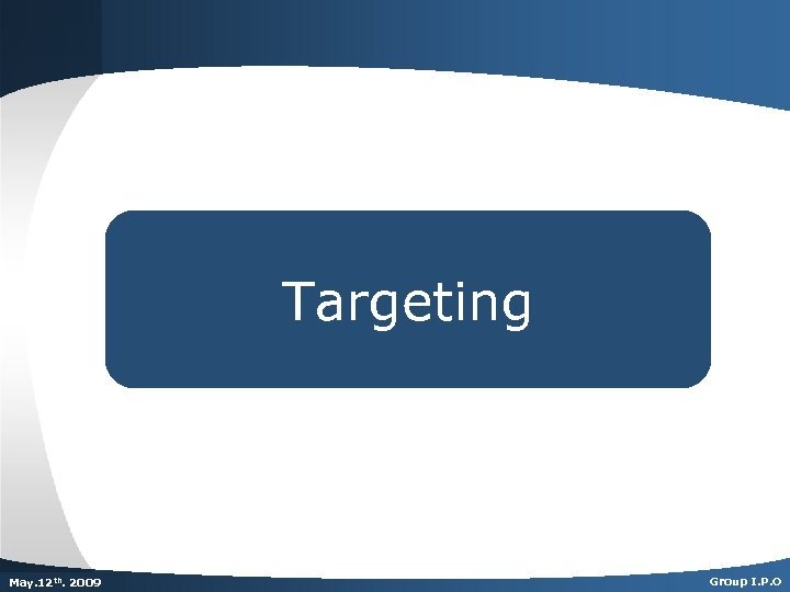 Targeting Dec. th. 2007 May. 125 th 2009 Group I. P. O 