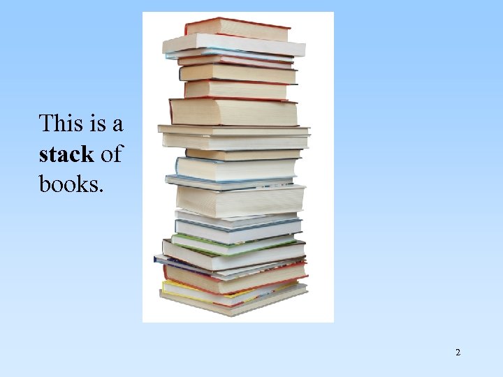  This is a stack of books. 2 