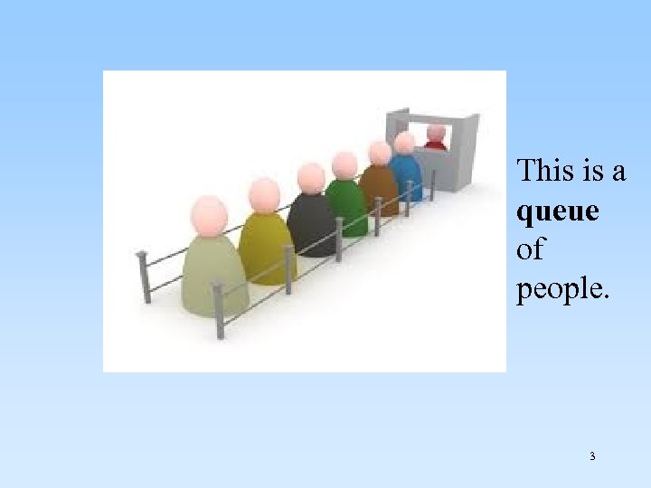 This is a queue of people. 3 