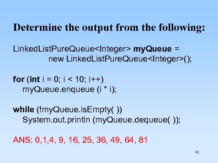 Determine the output from the following: Linked. List. Pure. Queue<Integer> my. Queue = new