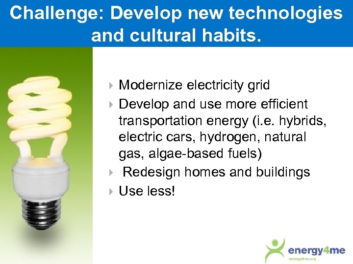 Challenge: Develop new technologies and cultural habits. Modernize electricity grid Develop and use more