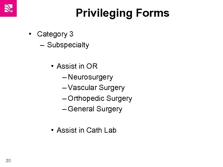 Privileging Forms • Category 3 – Subspecialty • Assist in OR – Neurosurgery –