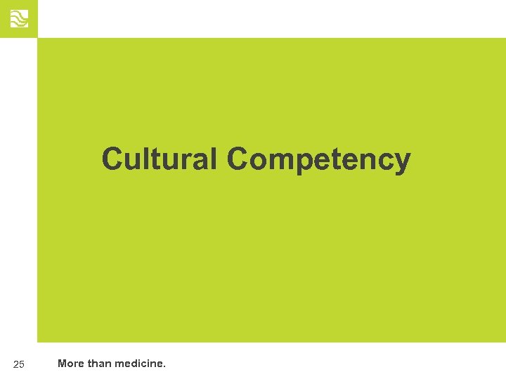Cultural Competency 25 More than medicine. 