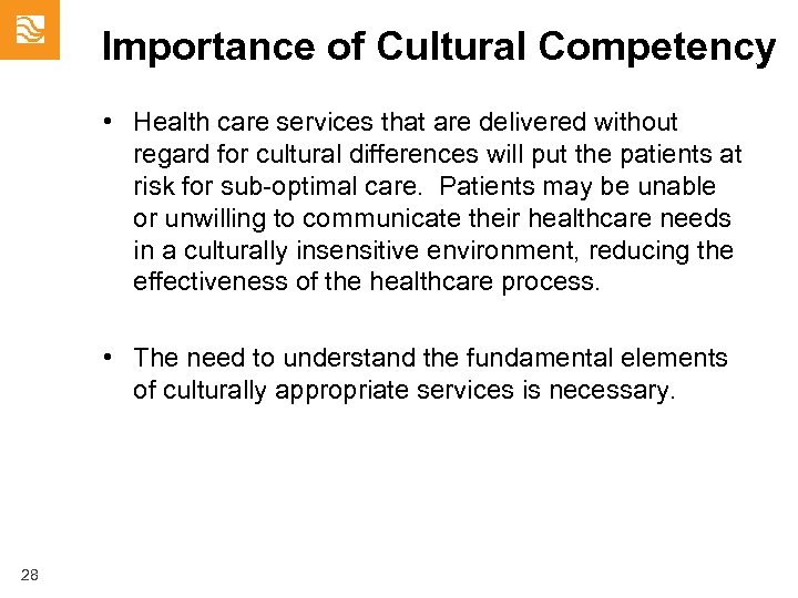 Importance of Cultural Competency • Health care services that are delivered without regard for