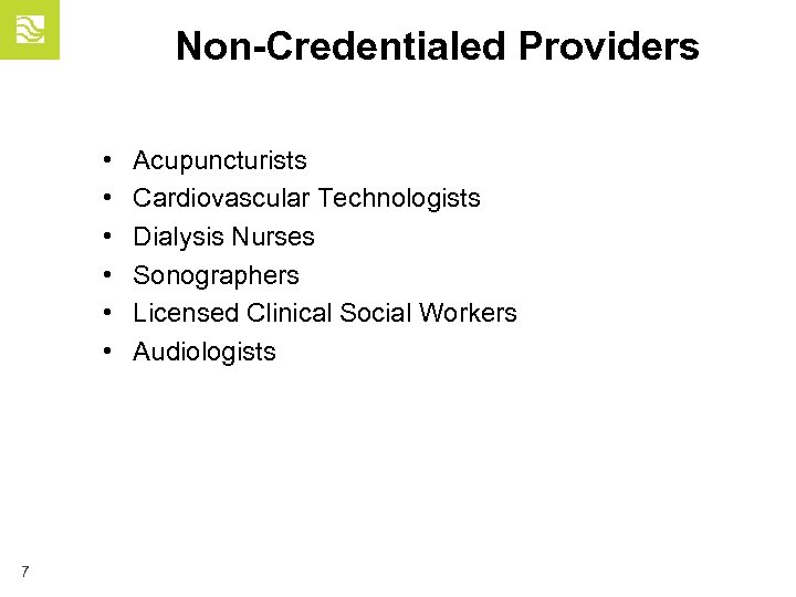Non-Credentialed Providers • • • 7 Acupuncturists Cardiovascular Technologists Dialysis Nurses Sonographers Licensed Clinical