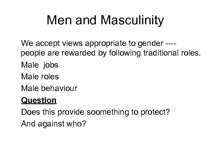 Men and Masculinity We accept views appropriate to gender ---people are rewarded by following