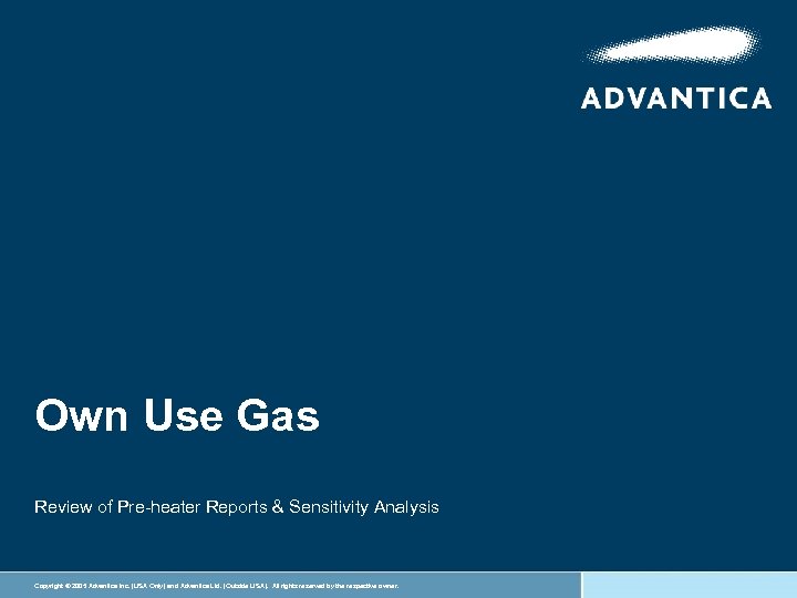 Own Use Gas Review of Pre-heater Reports & Sensitivity Analysis Copyright © 2005 Advantica