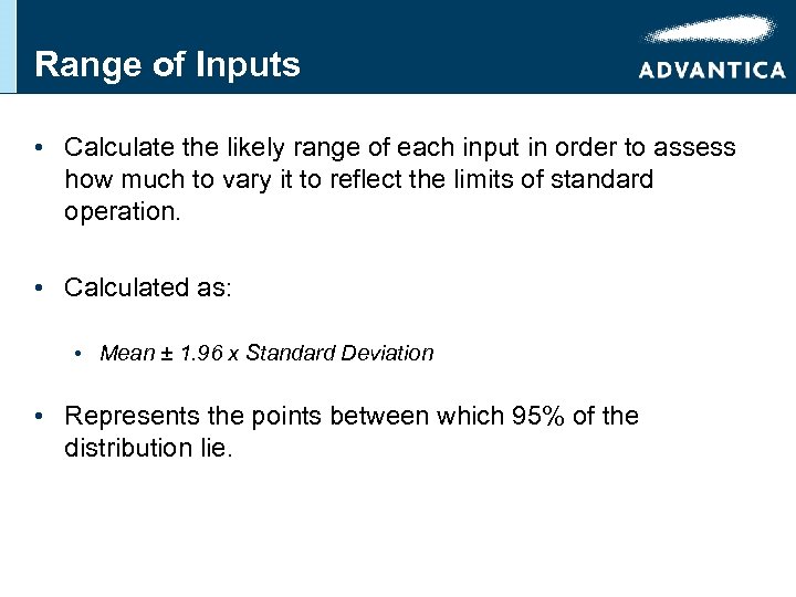 Range of Inputs • Calculate the likely range of each input in order to