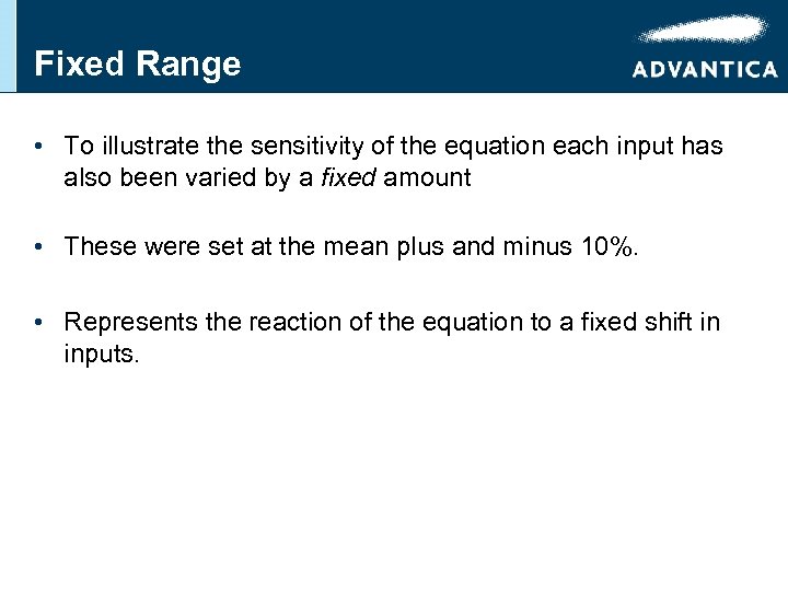 Fixed Range • To illustrate the sensitivity of the equation each input has also