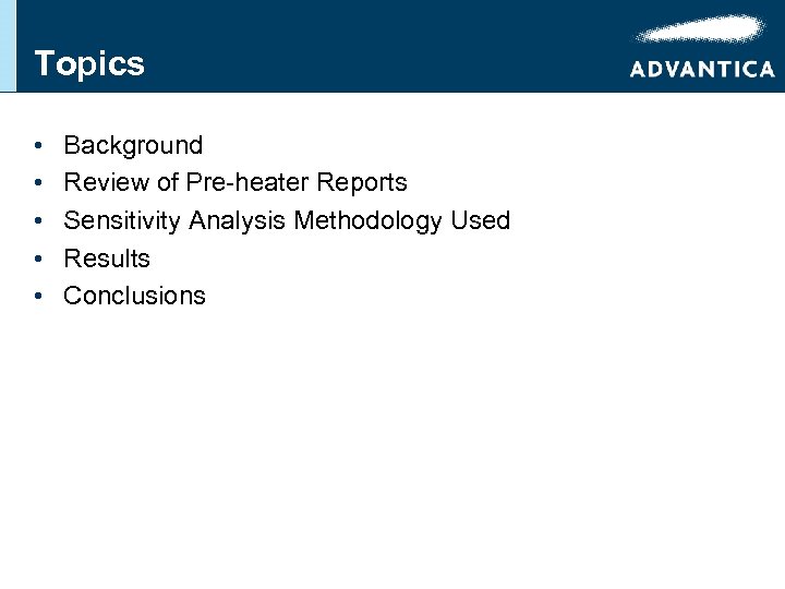 Topics • • • Background Review of Pre-heater Reports Sensitivity Analysis Methodology Used Results