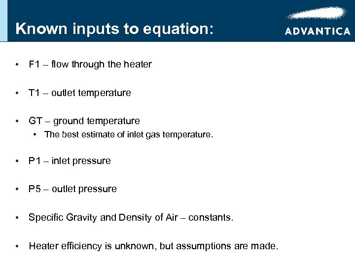 Known inputs to equation: • F 1 – flow through the heater • T