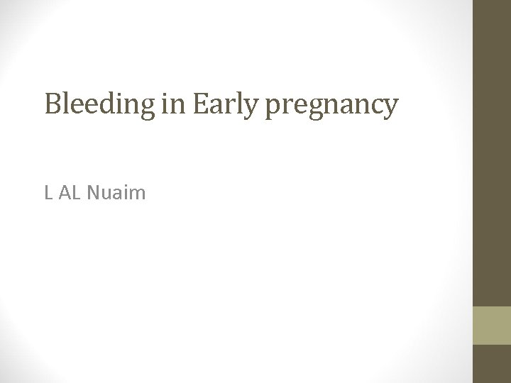 Bleeding in Early pregnancy L AL Nuaim 