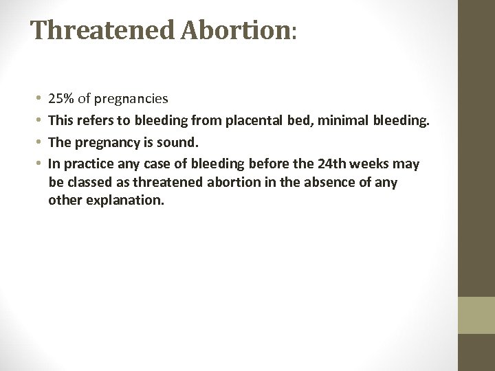 Threatened Abortion: • • 25% of pregnancies This refers to bleeding from placental bed,