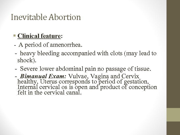 Inevitable Abortion § Clinical feature: - A period of amenorrhea. - heavy bleeding accompanied